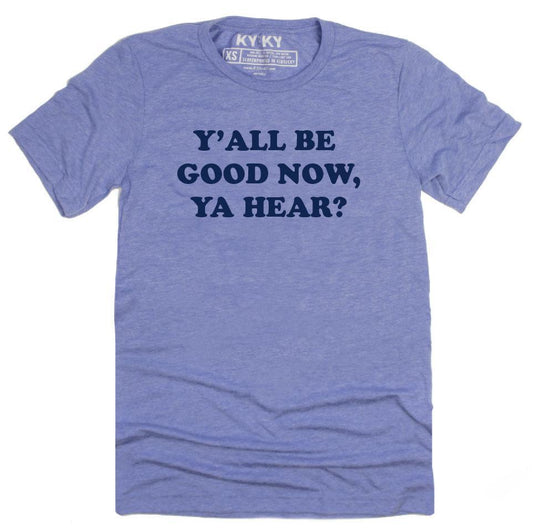 Y'all Be Good Now, Ya Hear T-Shirt