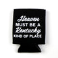 Heaven Must Be A Kentucky Kind of Place Koozie